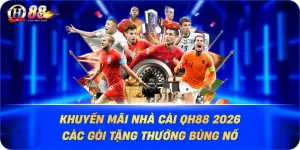 khuyen-mai-nha-cai-qh88-2026-cac-goi-tang-thuong-bung-no